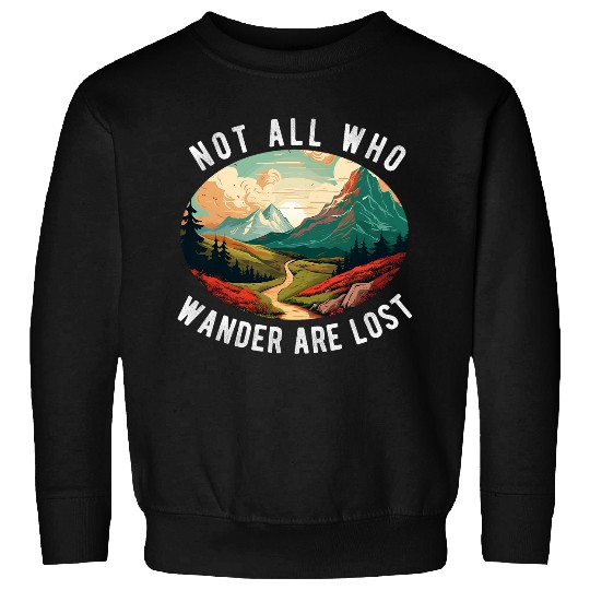 Not All Who Wander Are Lost Hiking Hiker Outdoorsy Nature 3 Sweatshirts