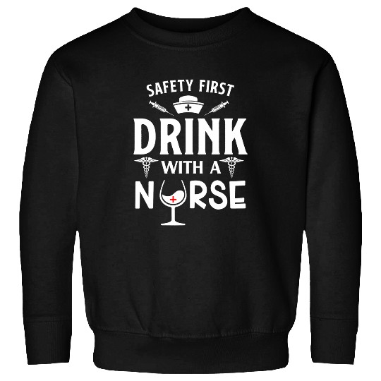 Wines Fun safety first drink with a nurses drinking Wines nursing 8 Sweatshirts