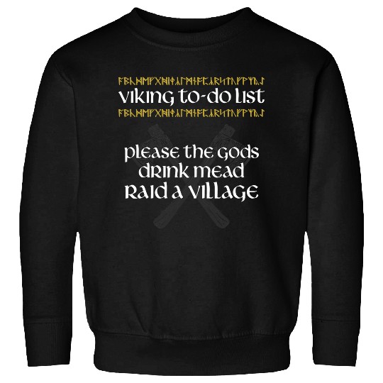 Viking ToDo List Please the gods Drink Mead Raid a Village Sweatshirts
