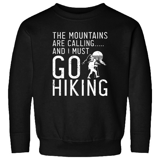 The Mountains are Calling and I Must Go Hiking Sweatshirts