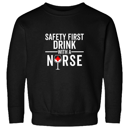 Wines Fun Safety First Drink with a nurses Funny Wines Drinking Sweatshirts