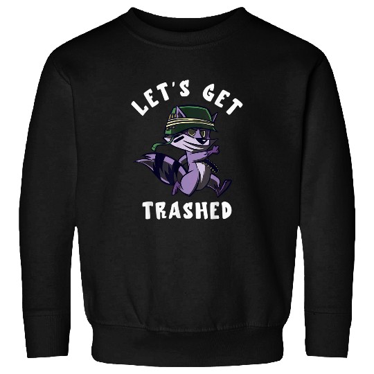 Raccoon Pet Let s Get Trashed Raccoon Trash Animal Mammal Trashy Sweatshirts