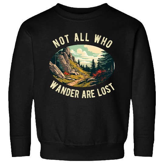 Not All Who Wander Are Lost Hiking Hiker Outdoorsy Nature Sweatshirts
