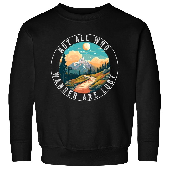 Not All Who Wander Are Lost Hiking Hiker Outdoorsy Nature 1 Sweatshirts