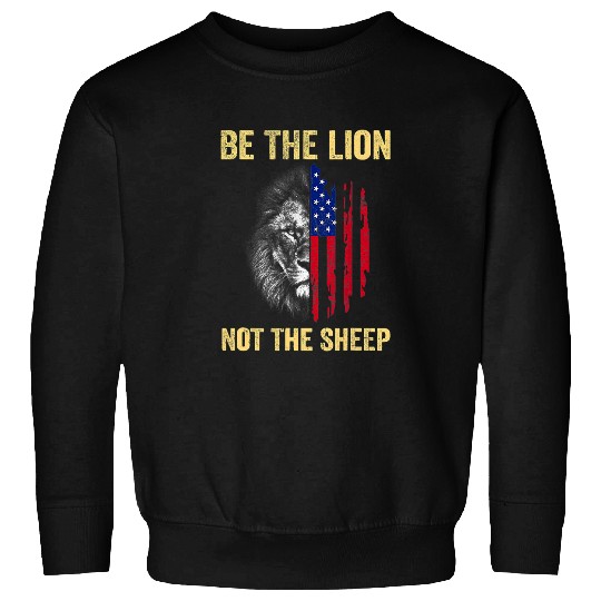 Lion Pet Sheep Be The Lion Not The Sheep US Flag Patriotic Veteran Day Sweatshirts