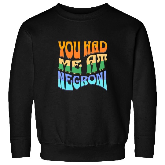 Wines Fun You Had Me At Negroni Cocktail Booze vintages Groovy Negroni Sweatshirts
