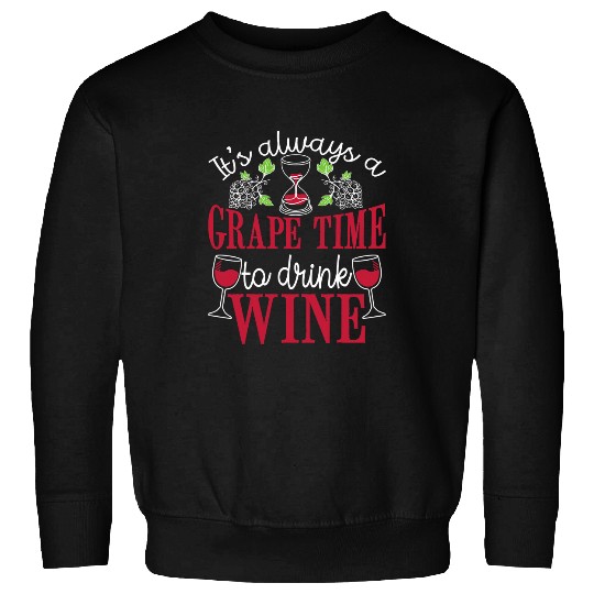 Wines Fun Grape Time To Drink Wines Lover Pun Connoisseur Winemaker Sweatshirts