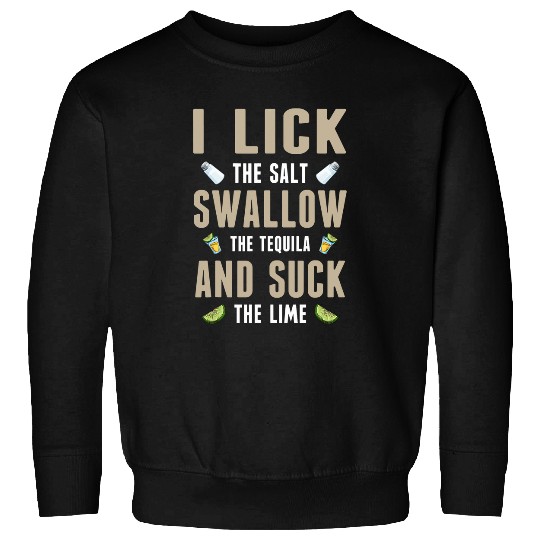 Wines Fun I Lick The Salt Swallow The Tequila And Suck Lime Tequila Sweatshirts