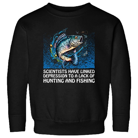 Scientists Linked Depression to Lack of Fishing Hunting 7 Sweatshirts