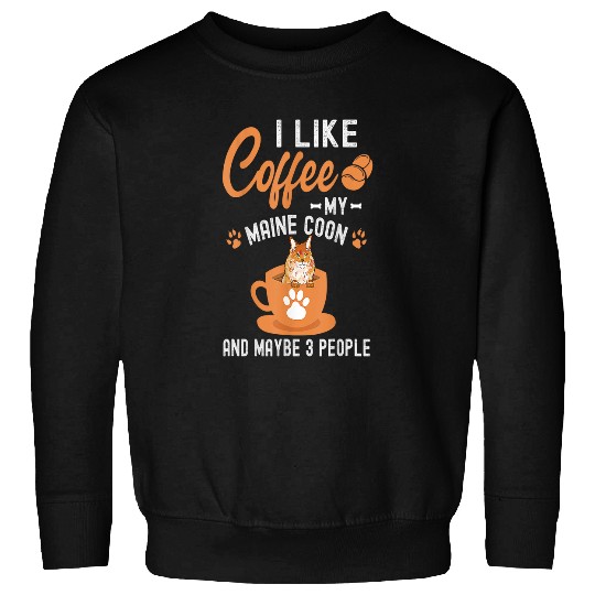 Coffee Fun Like Coffee My Maine Coon And Maybe 3 People Sweatshirts