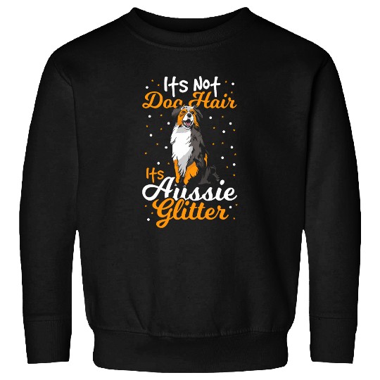 Its Not Dog Hair Its Aussie Glitter Australian Shepherd Sweatshirts