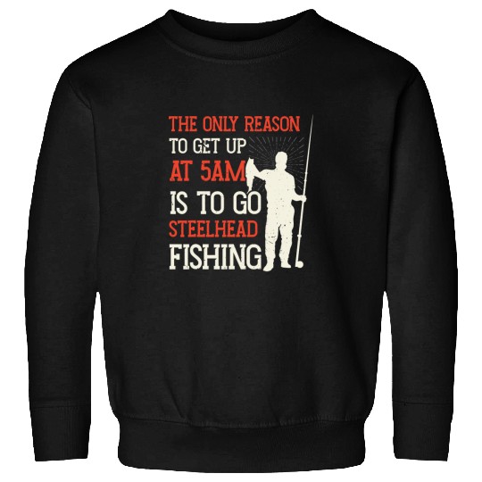 Steelhead Fishing Fish Catcher Fisherman Trout Fishing Lover 9 Sweatshirts