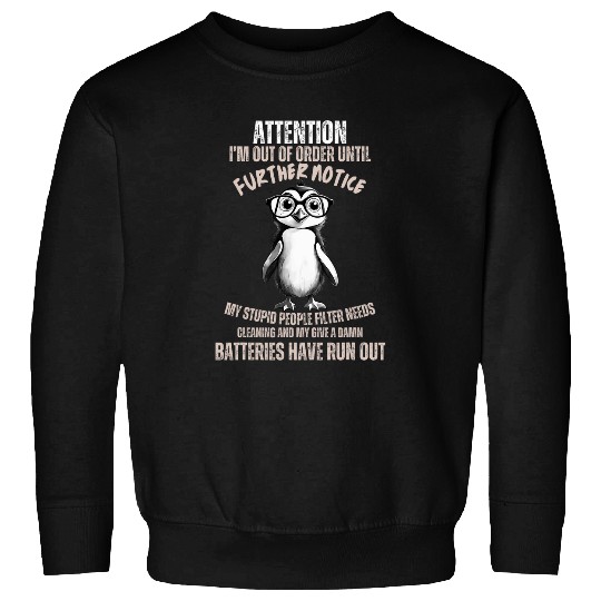 Penguin Pet Attention I am Out Of Order Funny Grumpy Maine Penguin Sweatshirts