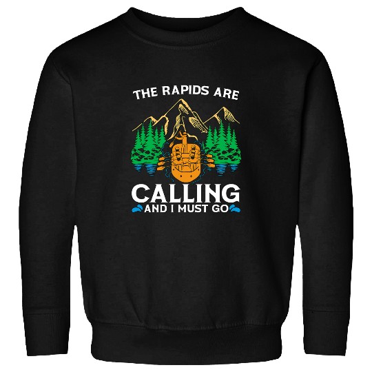 The Rapids Are Calling Kayak Boat Good Paddling Raft Rafting Sweatshirts