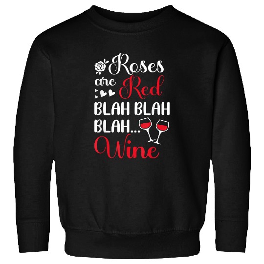 Wines Fun Roses are Red Blah Blah Blah Wines Funny Wines Drinker Sweatshirts