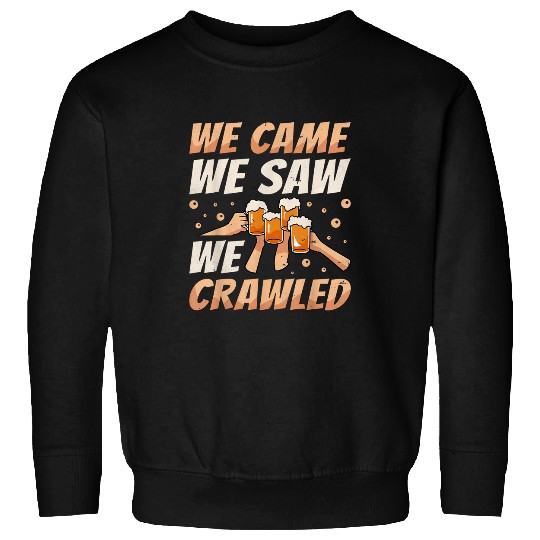 Beer Fun We Came We Saw We Crawled Bar Crawl Craft Beer Pub Hopping Sweatshirts