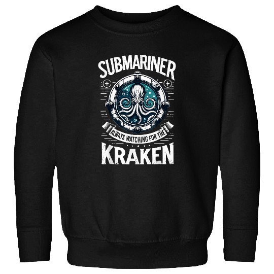 Submariner Quote Always Watching For The Kraken Submarine Sweatshirts