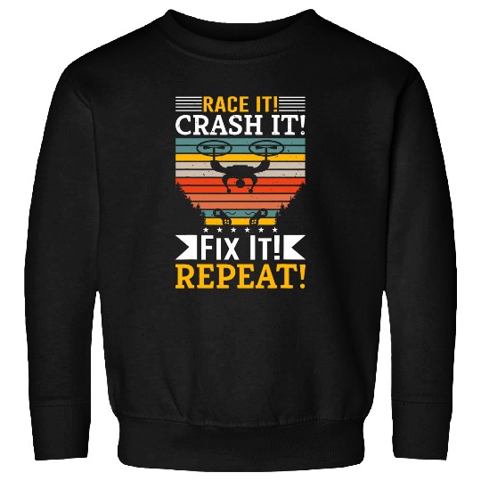 Race It Crash It Fix It Repeat Drone Pilot Fan Sweatshirts