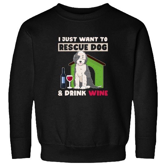 Wines Fun I Just Want To Rescue Dogs Drink Wines And Dog Rescue Sweatshirts