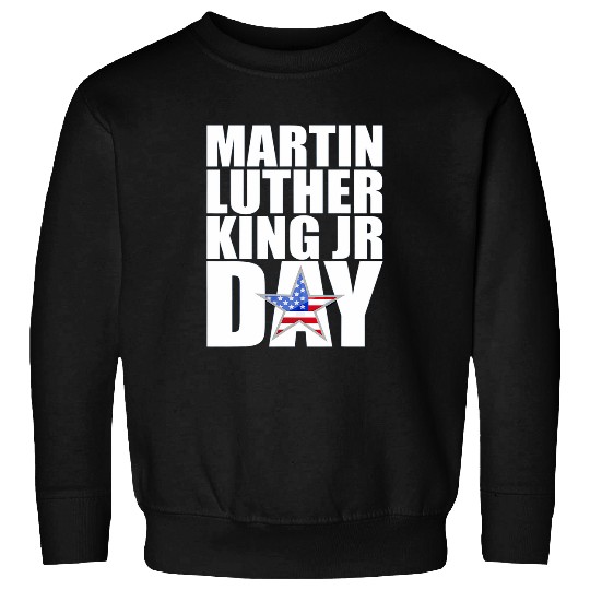 Martin Luther King Day MLK Jr Quotes Day Sweatshirts