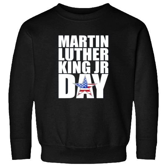 Martin Luther King Day MLK Jr Quotes Day Sweatshirts