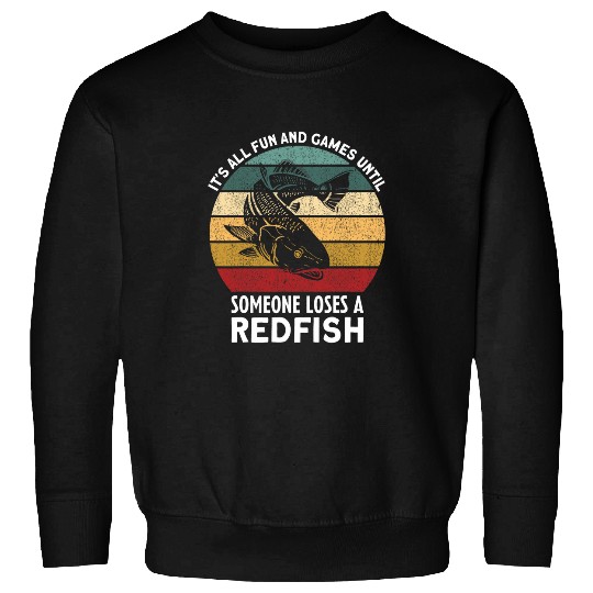 Its All Fun Games Until Someone Loses A Redfish Fishing Sweatshirts