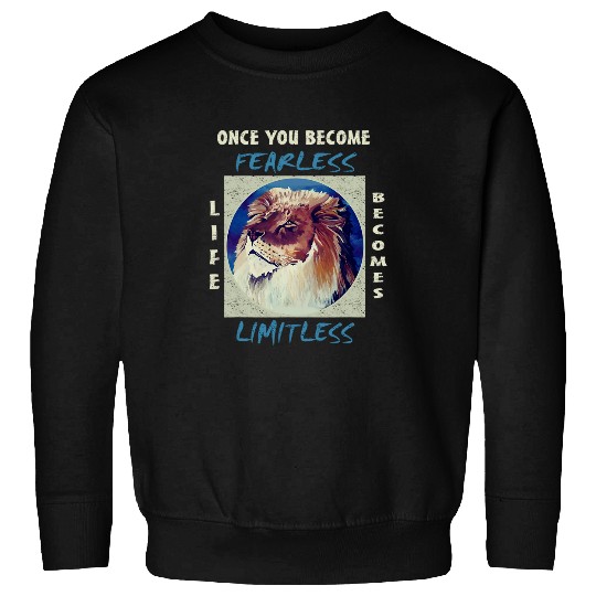 Lion Pet Once You Become Fearless Life Inspiration Strength Sweatshirts