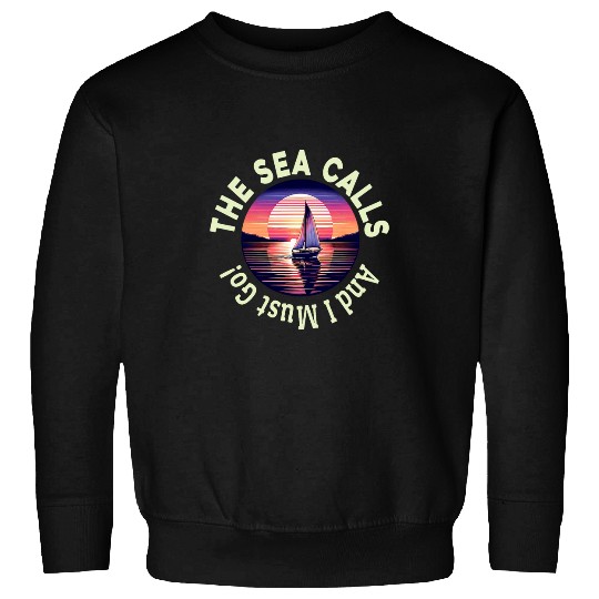 The Sea Calls I Must Go Sailing Sunset Sunrise Yacht Sweatshirts