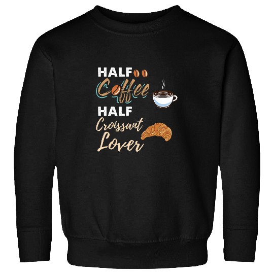 Coffee Fun Half Coffee Half Croissant Lover Sweatshirts