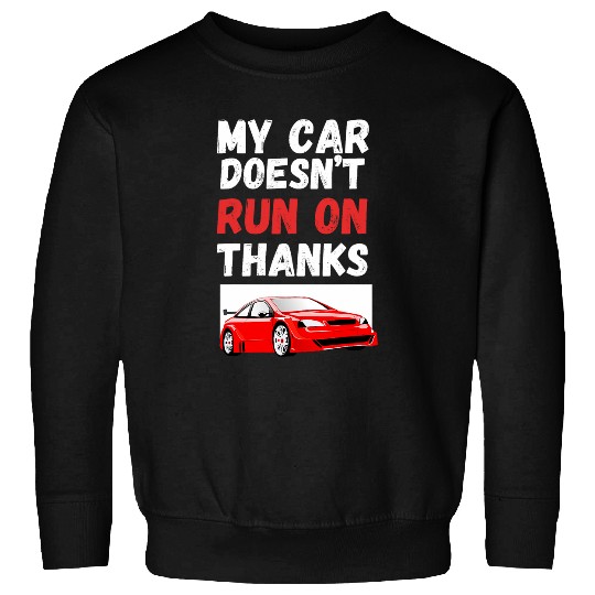 My Car Doesnt Run On Thanks Funny Taxi Driver 4 Sweatshirts