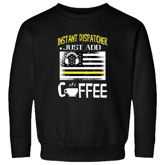 Coffee Fun Dispatcher America Just Add Coffee 911 Dispatcher Emergency Sweatshirts