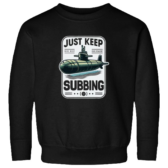 Submariner Quote Just Keep Subbing Stealth UBoat Submarine Sweatshirts
