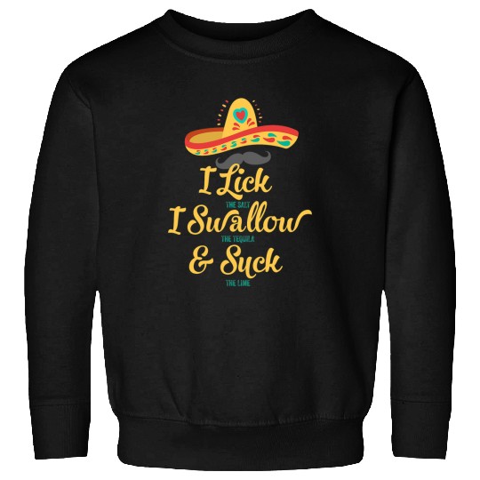 Wines Fun I Lick The Salt Swallow The Tequila and Suck The Lime 13 Sweatshirts