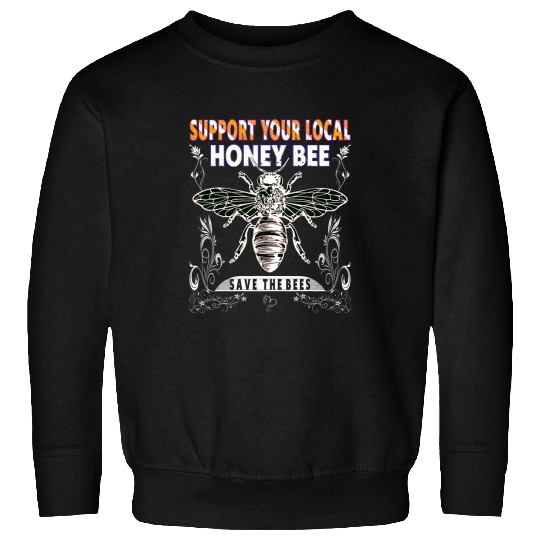 Support Your Local Honey Bee Save The Bees keeping keeper Sweatshirts