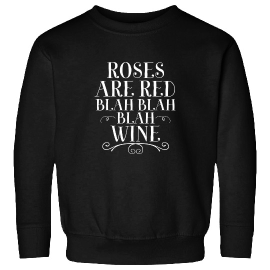 Wines Fun Roses Are Red Blah Blah Blah Wines Lovers Funny Drinking Sweatshirts