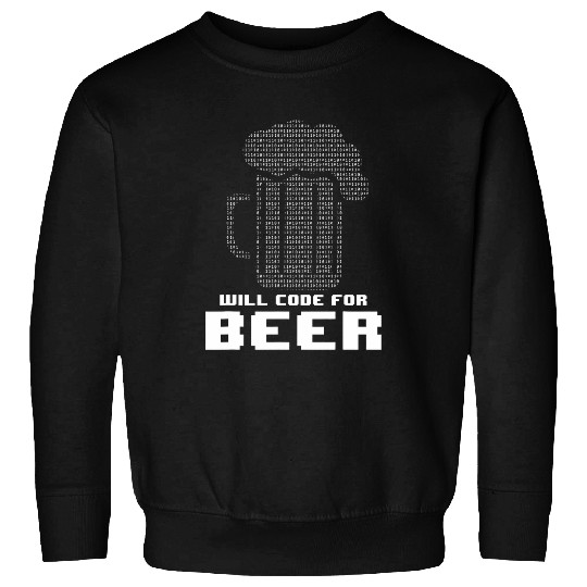 Beer Fun Programming Coding Developer Software Will Code For Beer Sweatshirts