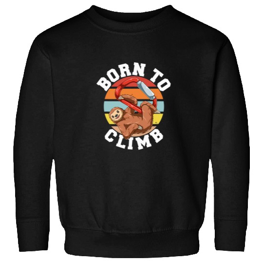 Sloth Pet Bouldering and Rock Climbing Sloth Born To Sweatshirts