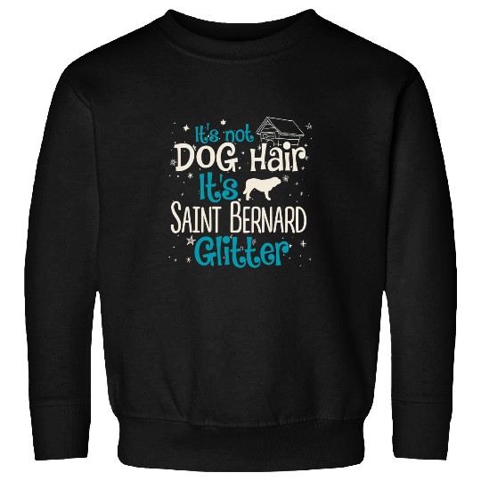 Dog Saint Bernard Its Not Dog Hair Its Saint Bernard Glitter Sweatshirts
