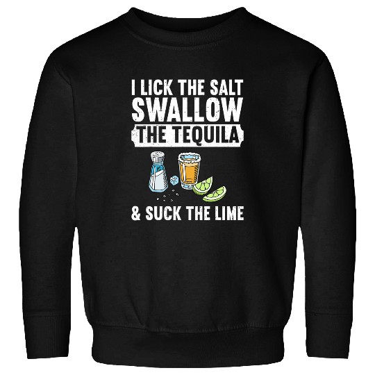Wines Fun I Lick The Salt Swallow The Tequila Suck Lime Drinking Party Sweatshirts