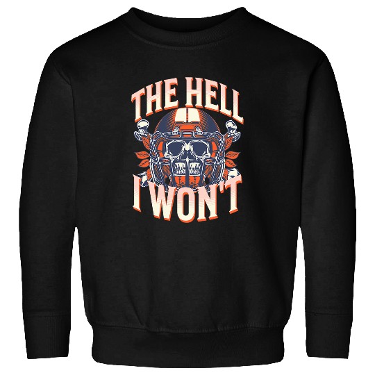 The Hell I Wont Skull for Men Women Adults Defiance Rights Sweatshirts