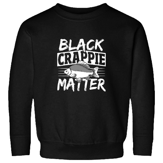 Fishing Black Crappie Matter Crappie Fishing Hunting 3 Fisher Sweatshirts