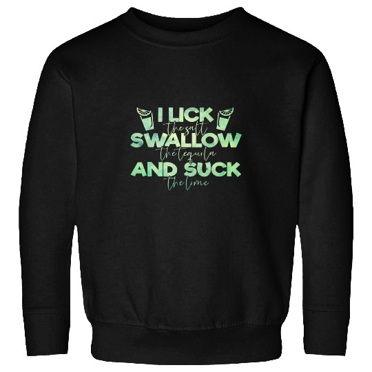 Wines Fun I Lick The Salt Swallow The Tequila And Suck Lime Cinco Mayo Sweatshirts
