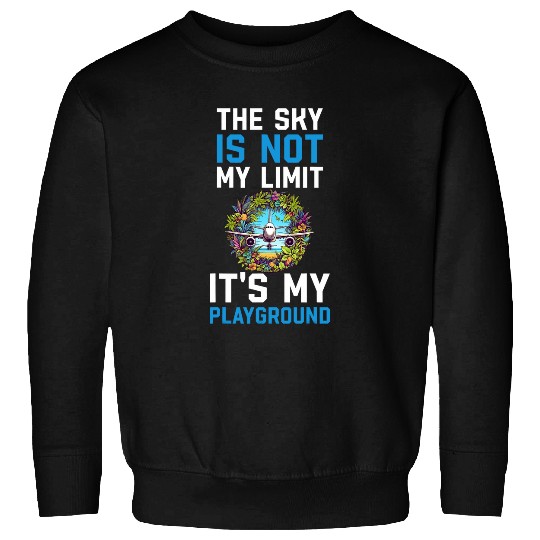 The Sky Is Not My Limit Its My Playground 1 Sweatshirts