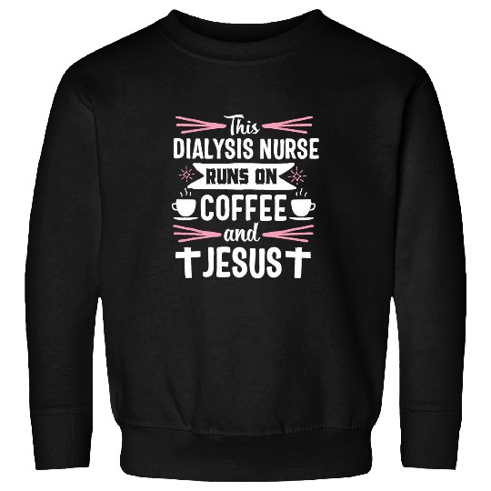 Coffee Fun Dialysis nurses Funny Coffee Jesus Nephrology Sweatshirts