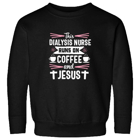 Coffee Fun Dialysis nurses Funny Coffee Jesus Nephrology Sweatshirts