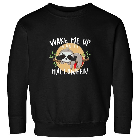 Sloth Pet Wake me up when it s Halloween 2 Sweatshirts