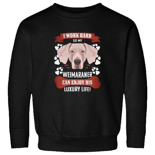 Enjoy luxury life Weimaraner Sweatshirts