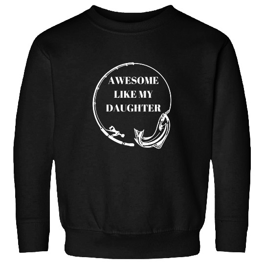 Fishing dad fishing enthusiast Awesome like my daughter Fisher Sweatshirts