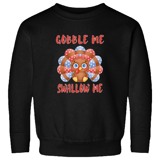 Gobble Me Swallow Me Funny Happy Thanksgiving Day Turkey Pan Sweatshirts