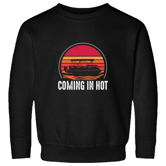 Pontoon Fun Coming In Hot Pontooning Pontoon Boat Lake Life Cruise 2 Sweatshirts